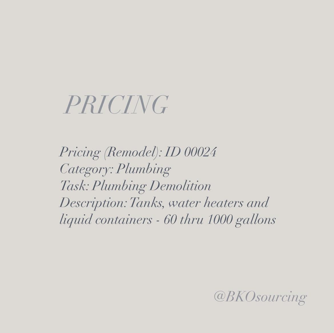 Pricing (Remodel) 00024 - Plumbing - Demolition - Tanks, water heaters and liquid containers 60 thru 1000 gallons - 2024-05AUG - with crew details